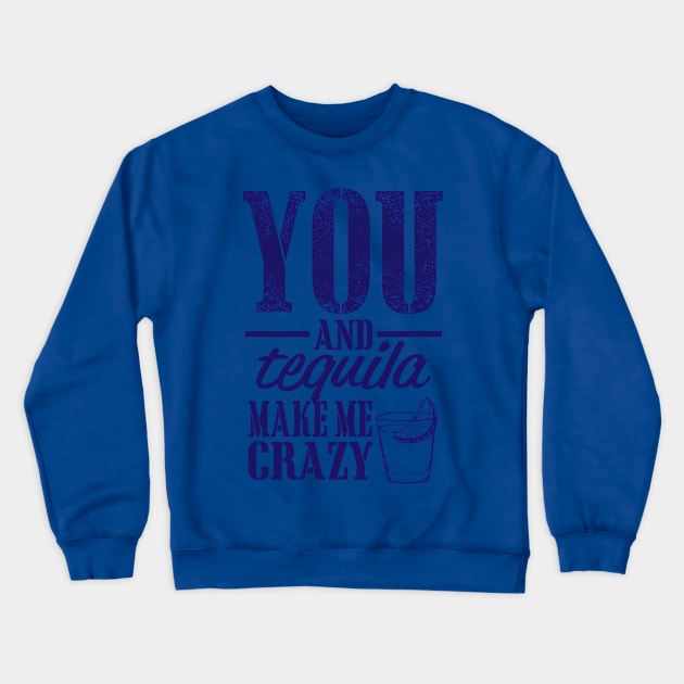 You and Tequila Make Me Crazy Crewneck Sweatshirt by PattisonAvePhanatics